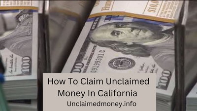 How To Claim Unclaimed Money In California