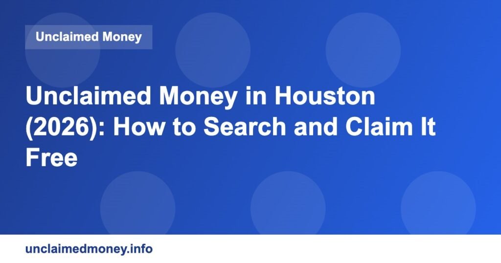 Unclaimed Money in Houston (2026): How to Search and Claim It Free unclaimed houston 3211